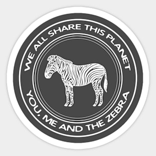 We All Share This Planet - You, Me and the Zebra - animal lovers gift Sticker